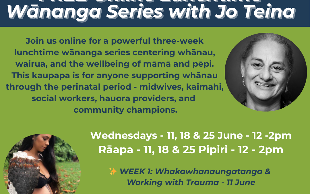 🌿 Hine Ora Hine Tuu – Lunchtime Wānanga Series – FREE | ONLINE | 12pm – 2pm | 25 June  🧠 WEEK 3: Foundations in Perinatal Mental Health – E-learning Intro